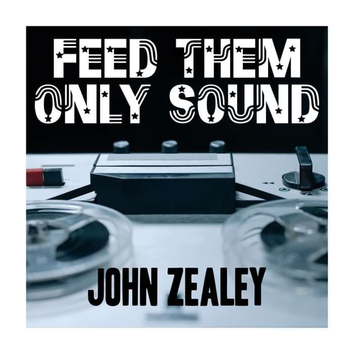 Feed Them Only Sound - John Zealey