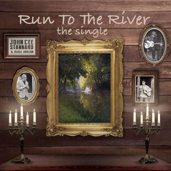 Run To The River - the single - John Cee Stannard & Blues Horizon