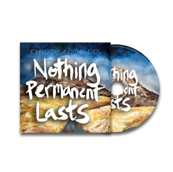 Nothing Permanent Lasts (CD) - John Deery and The Heads