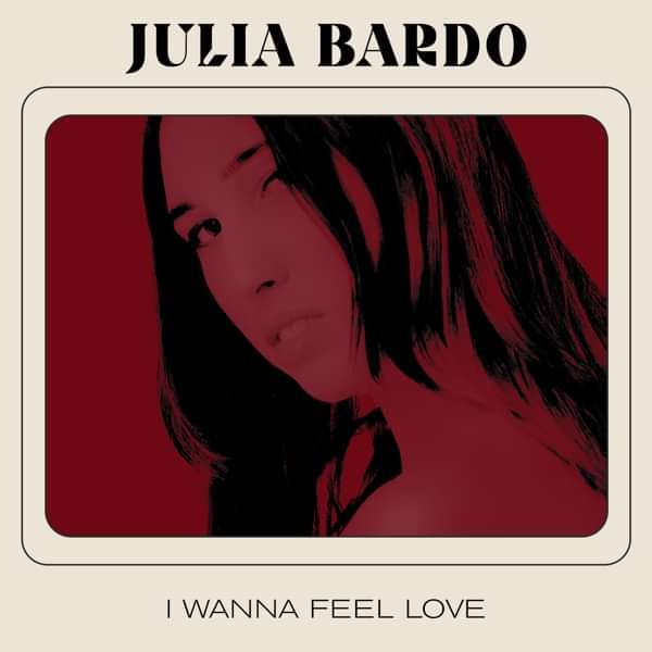 I Wanna Feel Love Download (MP3) - Julia Bardo