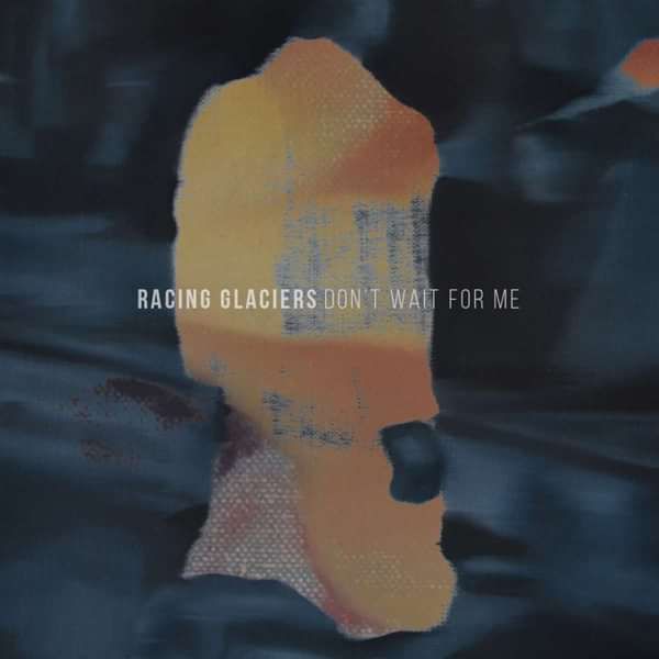 Racing Glaciers - Don't Wait For Me 12" Single Vinyl - Killing Moon