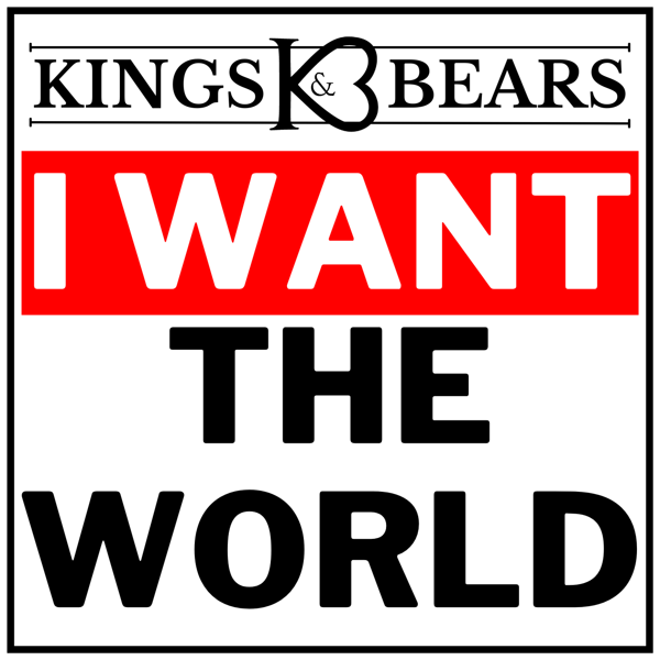 I Want The World - Kings & Bears