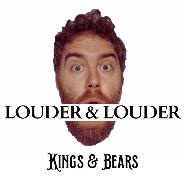 Louder & Louder - Kings & Bears