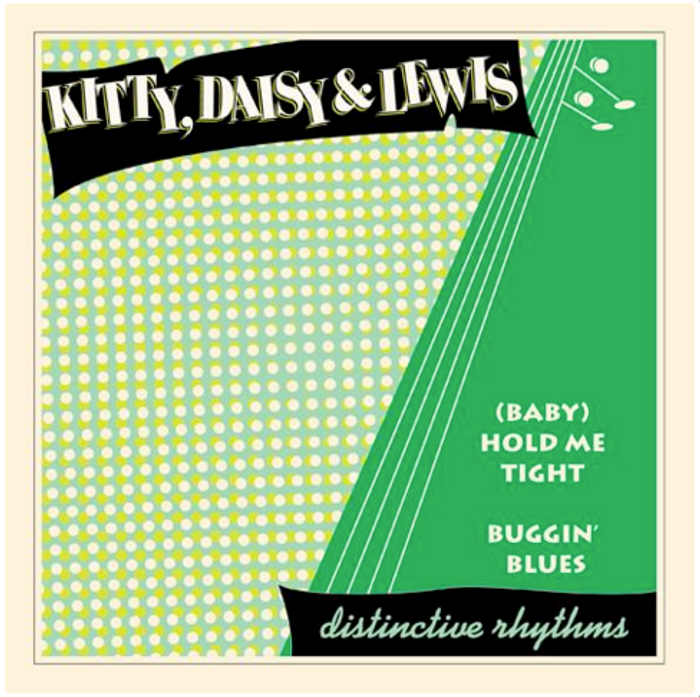 (Baby) Hold Me Tight / Buggin' Blues - Kitty, Daisy & Lewis
