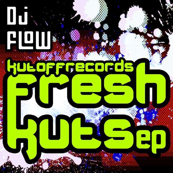 DJ Flow - Fresh Kuts EP - KOR005 - KUT OFF RECORDS