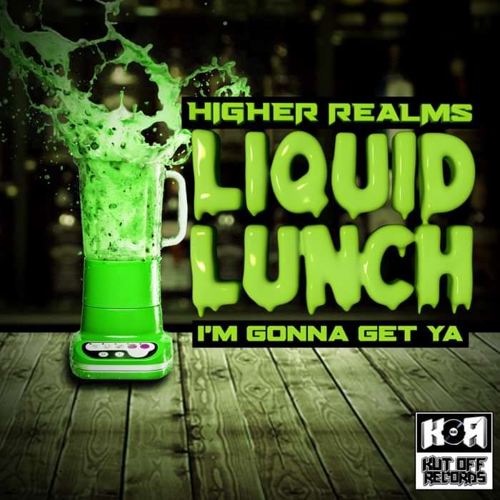 Higher Realms - Liquid Lunch - I'm Gonna Get Ya - KOR040 - KUT OFF RECORDS