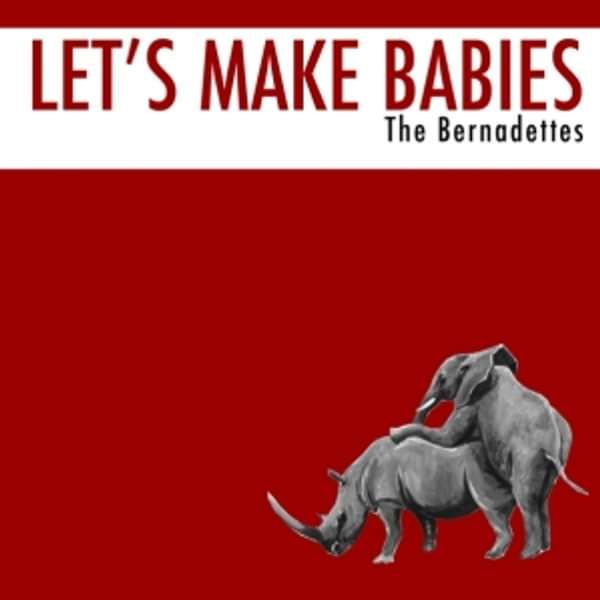 Let's Make Babies - The Bernadettes (CD Single) - LILYSTARS RECORDS