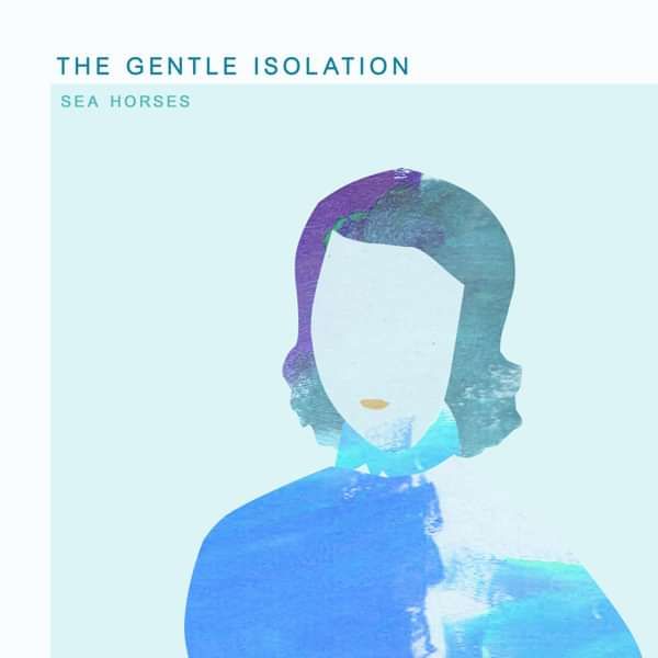 Sea Horses - The Gentle Isolation (Free Single) - LILYSTARS RECORDS