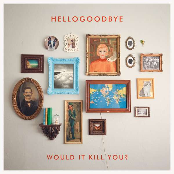 Would It Kill You? - Hellogoodbye (CD Album) - LILYSTARS RECORDS