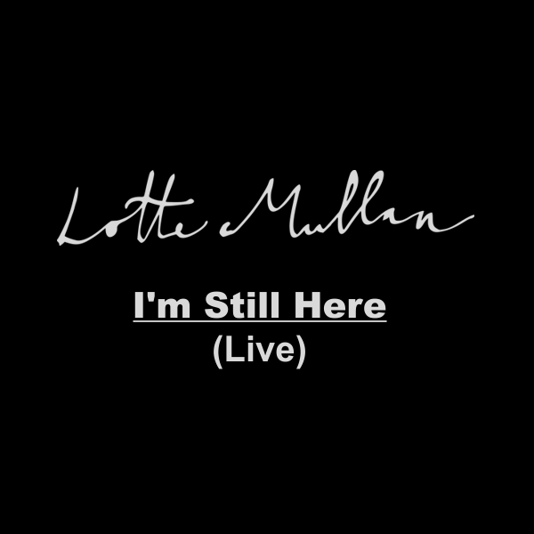 I'm Still Here (Live) - Lotte Mullan
