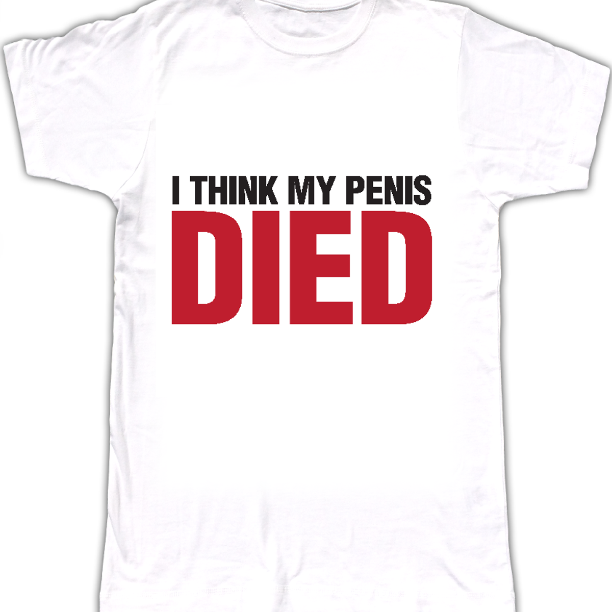I Think My Penis Died T Shirt Men S The Lovely Electric