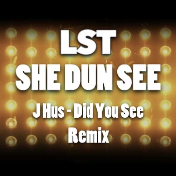 SHE DUN SEE (J Hus - Did You See Remix) - LST