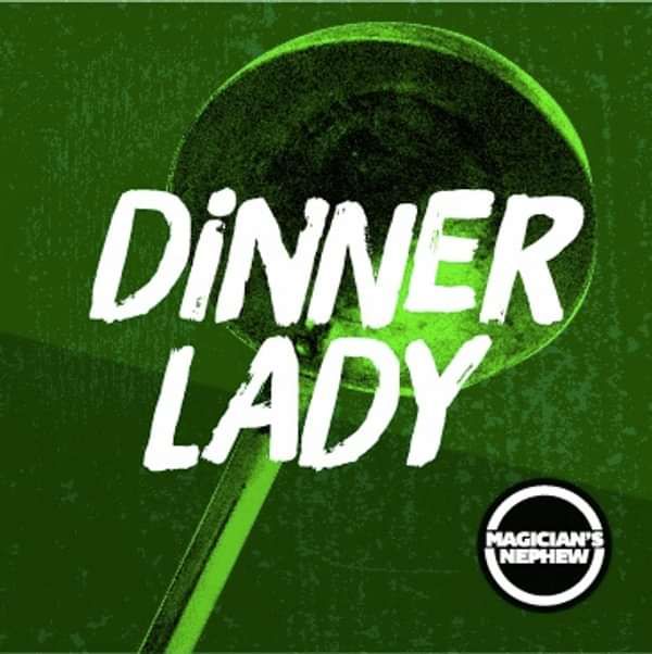 Dinner Lady - Magician's Nephew Band