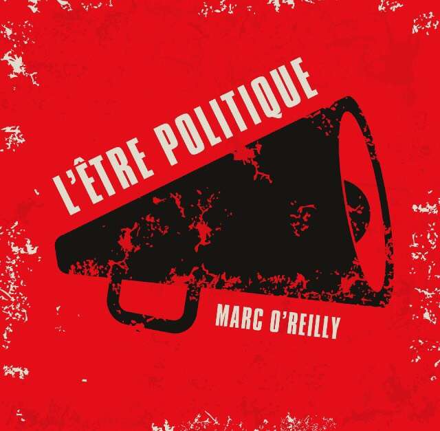 L'ETRE POLITIQUE - Marc O'Reilly