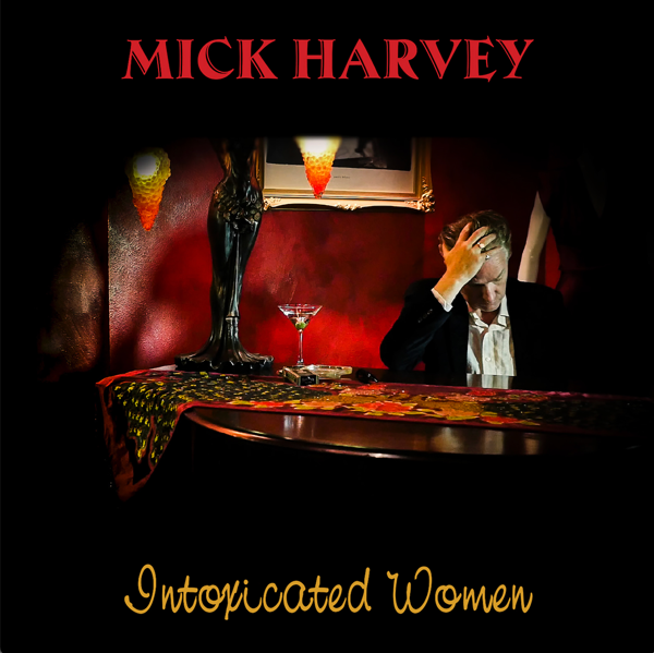 Mick Harvey - Intoxicated Women (Limited Edition Red Vinyl) - Mick Harvey