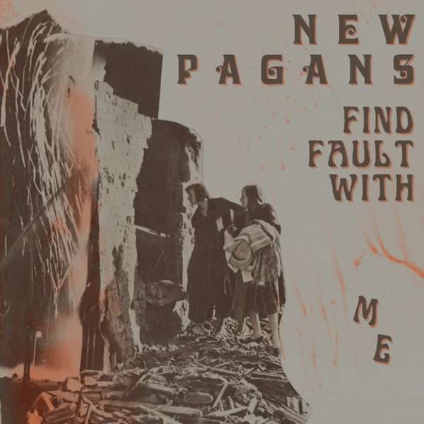FIND FAULT WITH ME - New Pagans