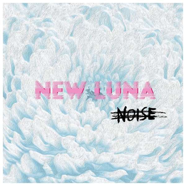 Noise - New Luna