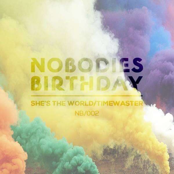 She's The World / Timewaster - Nobodies Birthday