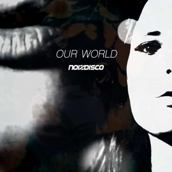 Our World (Digital Download) - Noizdisco
