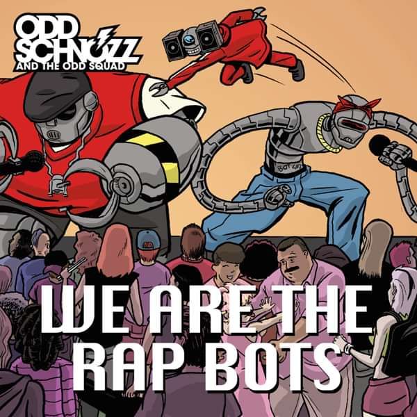 We Are The Rap Bots - Odd Schnozz and the Odd Squad