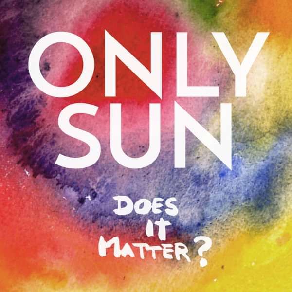 Does It Matter? - Only Sun