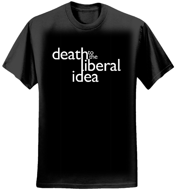 Death to the Liberal Idea T-Shirt (Mens) - Organised Scum