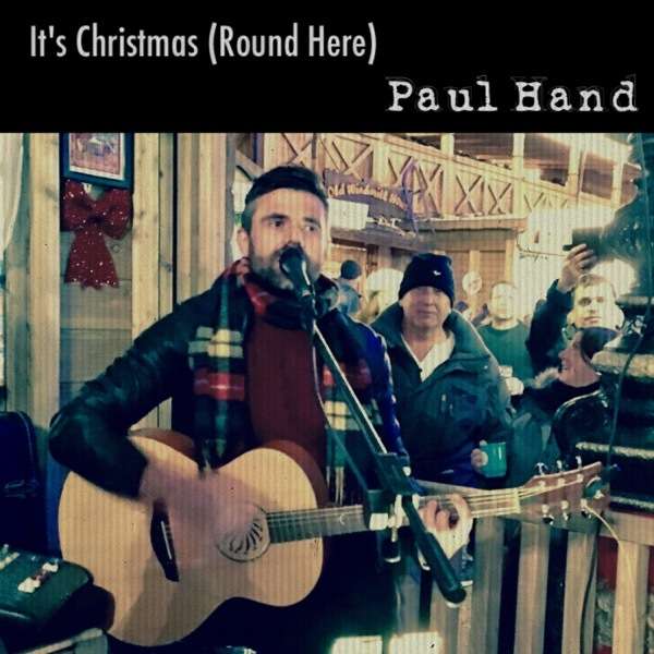It's Christmas Round Here - Paul Hand
