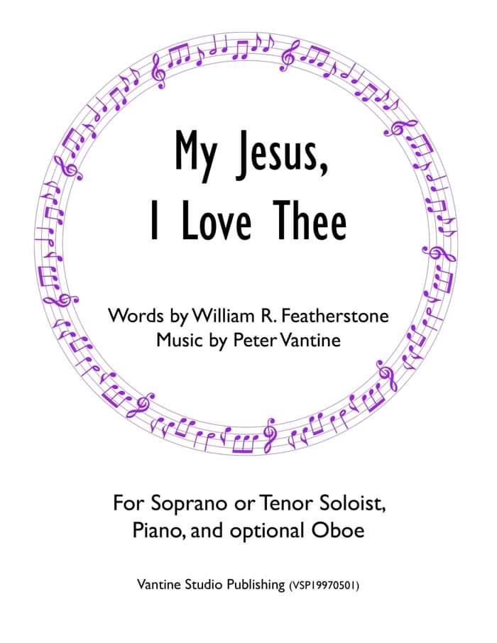 My Jesus, I Love Thee for voice and piano (sheet music download) - Peter Vantine