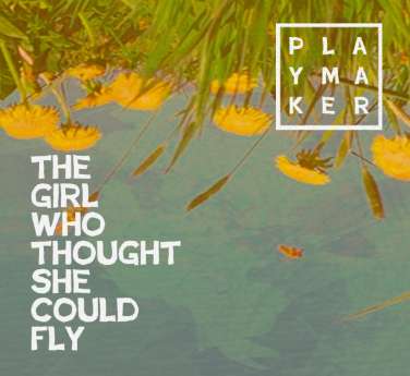 The Girl Who Thought She Could Fly - PLAYMAKER