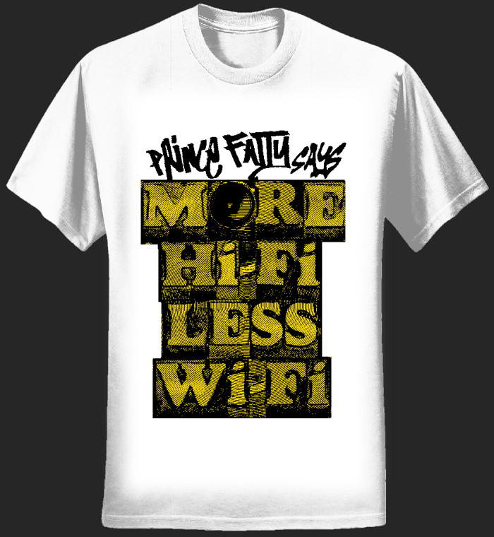More Hifi Less Wifi T-shirt - Prince Fatty