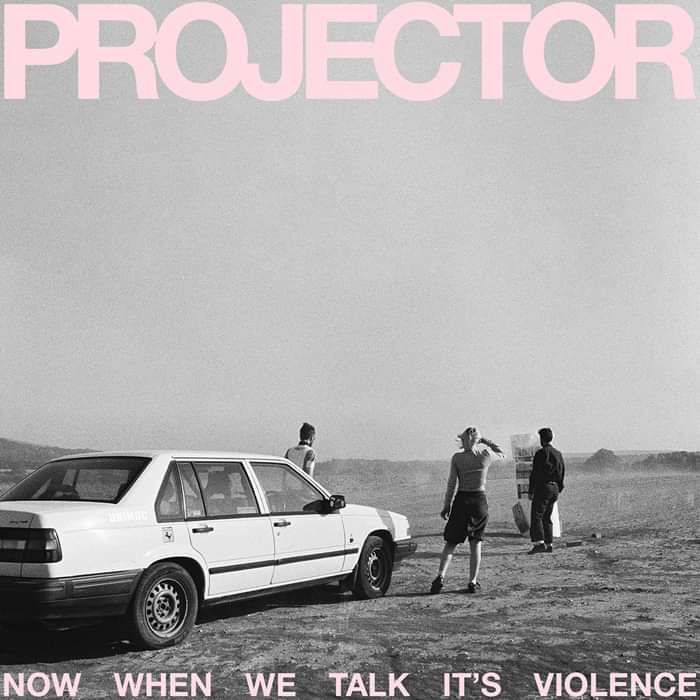 PROJECTOR - Now When We Talk It's Violence (Download) - Projector