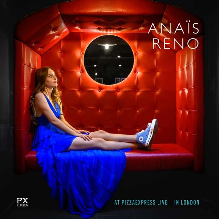 Anaïs Reno at PizzaExpress Live in London [Download] - PX Records