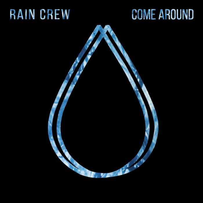 Come Around - RAIN CREW