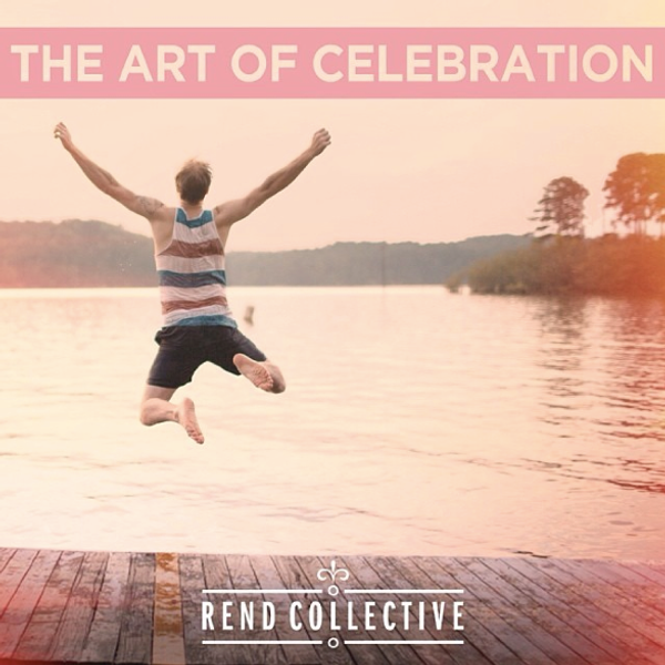 The Art of Celebration - Rend Collective