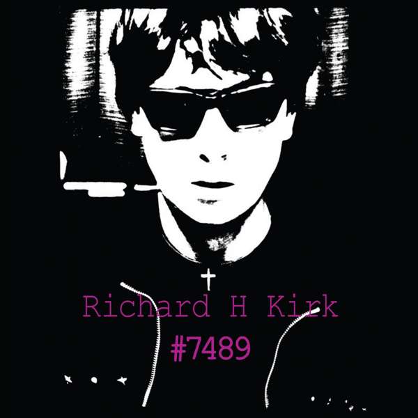 Richard H. Kirk -  #7489 (Collected Works 1974 - 1989) 8 CD Box Set - Richard H. Kirk