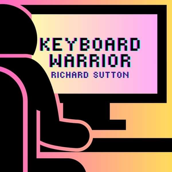 Keyboard Warrior - SINGLE - RICHARD SUTTON