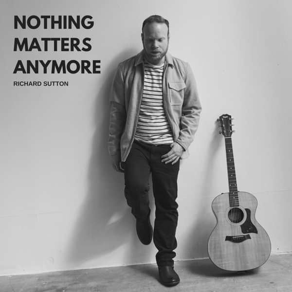 Nothing Matters Anymore - SINGLE - RICHARD SUTTON