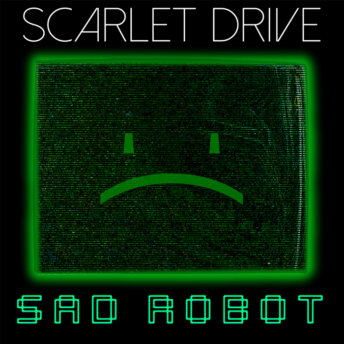 Sad Robot - Scarlet Drive