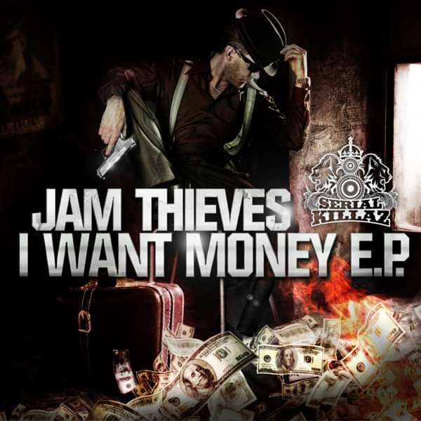 Jam Thieves - I Want Money EP - Serial Killaz