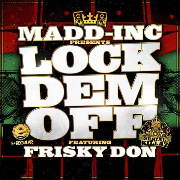 Madd-Inc Feat. Frisky Don - Lock Dem Off EP (MP3) - Serial Killaz