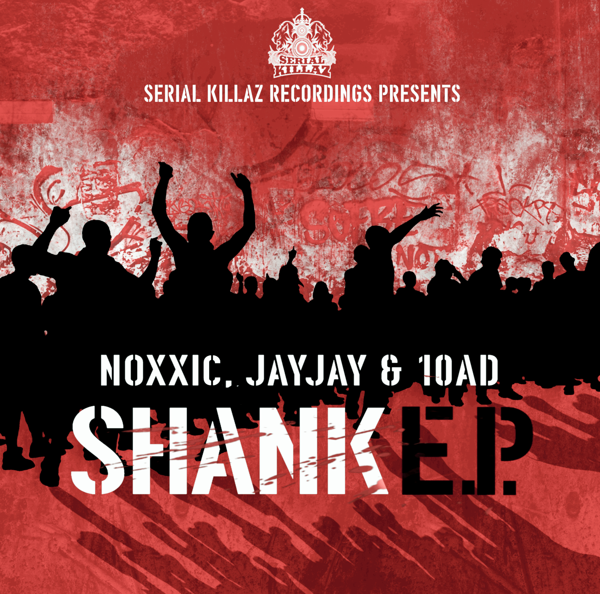 Noxxic x Jay Jay x 10AD - Shank EP - Serial Killaz