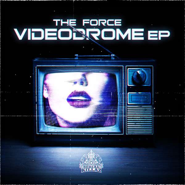 The Force - Videodrome EP - Serial Killaz