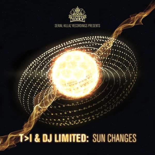 T.I. & DJ LIMITED: SUN CHANGES - Serial Killaz