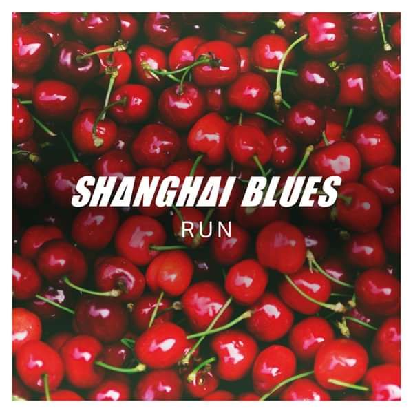 SHANGHAI BLUES - RUN [DOWNLOAD] - SHANGHAI BLUES