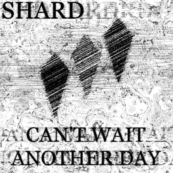 Can't Wait Another Day - Shard