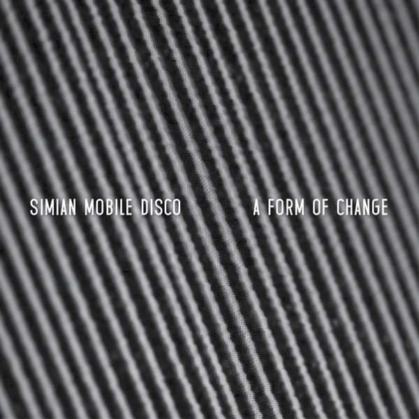 A Form Of Change EP Download (MP3) - Simian Mobile Disco