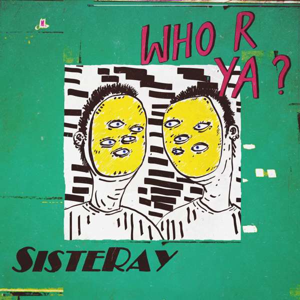 Who R Ya? - SISTERAY