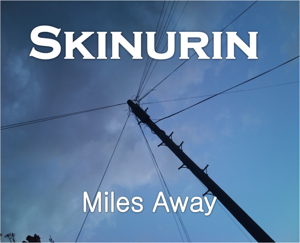 Skinurin Miles Away - Skinurin Music