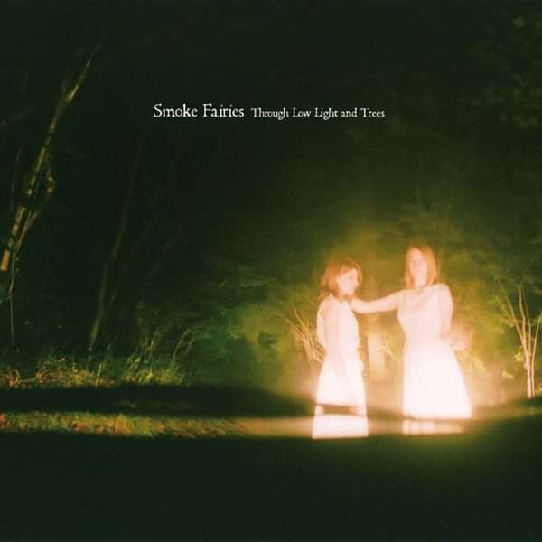 Smoke Fairies - 'Through Low Light And Trees' CD Album - Smoke Fairies USD