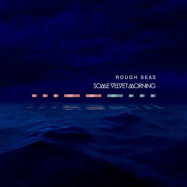 Rough Seas (Deluxe CD) - Some Velvet Morning